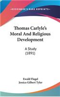 Thomas Carlyle's Moral and Religious Development