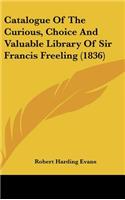 Catalogue Of The Curious, Choice And Valuable Library Of Sir Francis Freeling (1836)