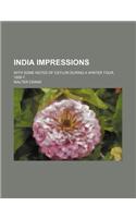 India Impressions; With Some Notes of Ceylon During a Winter Tour, 1906-7