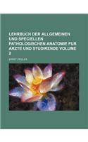 Lehrbuch Der Allgemeinen Und Speciellen Pathologischen Anatomie Fur Arzte Und Studirende Volume 2