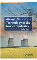 Atomic Nanoscale Technology in the Nuclear Industry