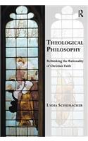 Theological Philosophy: Rethinking the Rationality of Christian Faith(Transcending Boundaries in Philosophy and Theology)