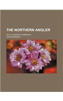 The Northern Angler; Or, Fly-Fisher's Companion