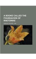 A Booke Called the Foundacion of Rhetorike: (English)