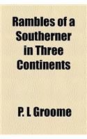 Rambles of a Southerner in Three Continents