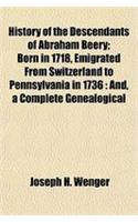 History of the Descendants of Abraham Beery; Born in 1718, Emigrated from Switzerland to Pennsylvania in 1736: And, a Complete Genealogical