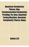 Quantum Complexity Theory: Bqp, Communication Complexity, Postbqp, Pp, Qma, Quantum Turing Machine, Quantum Complexity Theory, Awpp(English)