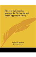 Historia Episcopatus Iprensis, Et Elegiae Jacobi Papae Hyprensis (1851)