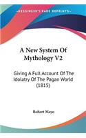 A New System Of Mythology V2: Giving A Full Account Of The Idolatry Of The Pagan World (1815)(English)