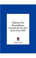 L'Epreuve Par Ressemblance, Comedie En Un Acte Et En Vers (1799)