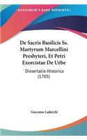 de Sacris Basilicis SS. Martyrum Marcellini Presbyteri, Et Petri Exorcistae de Urbe