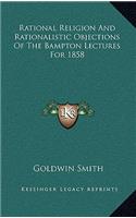 Rational Religion and Rationalistic Objections of the Bampton Lectures for 1858