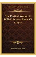 Poetical Works of Wilfrid Scawen Blunt V1 (1914) the Poetical Works of Wilfrid Scawen Blunt V1 (1914)