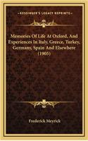 Memories Of Life At Oxford, And Experiences In Italy, Greece, Turkey, Germany, Spain And Elsewhere (1905)