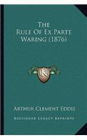 The Rule of Ex Parte Waring (1876)