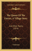 The Queen Of The Fairies, A Village Story