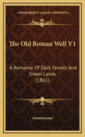 The Old Roman Well V1: A Romance of Dark Streets and Green Lanes (1861)