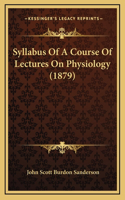 Syllabus Of A Course Of Lectures On Physiology (1879)