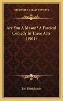 Are You A Mason? A Farcical Comedy In Three Acts (1901)