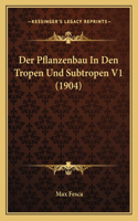 Pflanzenbau In Den Tropen Und Subtropen V1 (1904)