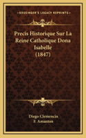 Precis Historique Sur La Reine Catholique Dona Isabelle (1847)