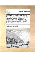 The Speech of Henry Sacheverell, D.D. Upon His Impeachment at the Bar of the House of Lords in Westminster-Hall, March the 7th, 1709-10. Publish'd from a Correct Manuscript.