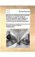 Mémoire au Parlement de la Grande Bretagne, ou exposé rapide et succinct des faits, dans l'affaire de François-Simon Comte de Pfaff, ... contre le gouvernement britannique. ...