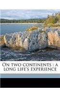 On Two Continents: A Long Life's Experience