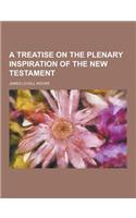 A Treatise on the Plenary Inspiration of the New Testament
