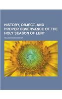 History, Object, and Proper Observance of the Holy Season of Lent: (English)