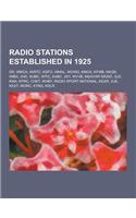 Radio Stations Established in 1925: Dr, Wmca, Wwtc, Ksfo, Wmal, Wowo, Kmox, Kfwb, Kkgn, Wibx, 2hd, Wjbc, Wtic, Kabc, 2ky, Wvvb, Magyar Radio, 3uz, Kma(English)