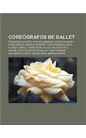 Coreografos de Ballet: Frederick Ashton, Vicente Nebrada, Vaslav Nijinsky, Adam Darius, Rudolf Nureyev, Lidija Franklin, Raul Flores Canelo(Spanish)