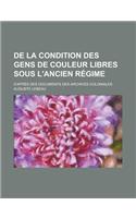 de La Condition Des Gens de Couleur Libres Sous L'Ancien Regime; D'Apres Des Documents Des Archives Coloniales