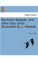 Bachelor Ballads, and Other Lazy Lyrics ... Illustrated by J. Hassall.