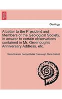 Letter to the President and Members of the Geological Society, in Answer to Certain Observations Contained in Mr. Greenough's Anniversary Address, Etc.