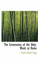 The Ceremonies of the Holy-Week at Rome