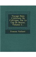 Voyage Dans L'Int Rieur de L'Afrique, Par Le Cap de Bonne, Volume 2...: (French)