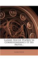 Lazare Hoche d'Après Sa Correspondance Et Ses Notes...