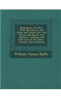 Shakespeare the Boy: With Sketches of the Home and School Life, the Games and Sports, the Manners, Customs and Folk-Lore of the Time - Prim