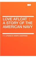 Love Afloat: A Story of the American Navy: A Story of the American Navy