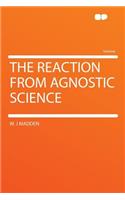 The Reaction from Agnostic Science