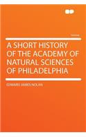 A Short History of the Academy of Natural Sciences of Philadelphia