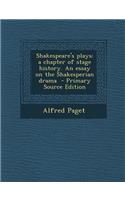 Shakespeare's Plays: A Chapter of Stage History. an Essay on the Shakesperian Drama - Primary Source Edition