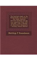 The Scottish Staple in the Netherlands, an Account O the Trade Relations Between Scotland and the Low Countries from 1292 Till 1676, with a Calendar O