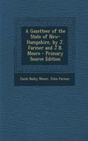 A Gazetteer of the State of New-Hampshire, by J. Farmer and J.B. Moore - Primary Source Edition