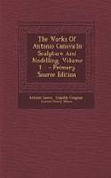 The Works of Antonio Canova in Sculpture and Modelling, Volume 1...