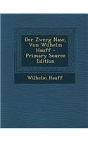 Der Zwerg Nase, Von Wilhelm Hauff - Primary Source Edition