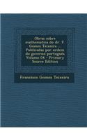 Obras Sobre Mathematica Do Dr. F. Gomes Teixeira ... Publicadas Por Ordem Do Governo Portugues Volume 04 - Primary Source Edition