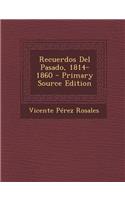 Recuerdos del Pasado, 1814-1860 - Primary Source Edition