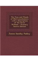 The Fens and Floods of Mid-Lincolnshire; With a Description of the River Witham - Primary Source Edition